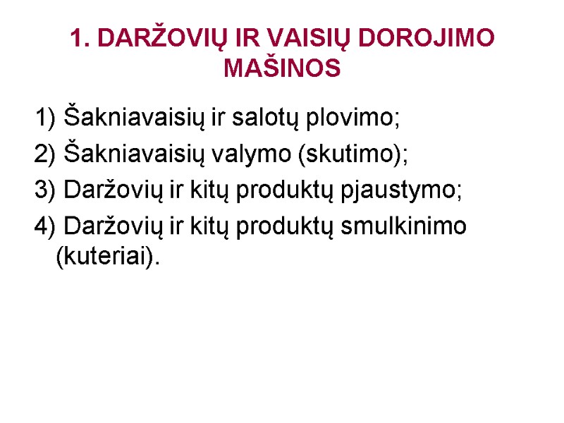 1. DARŽOVIŲ IR VAISIŲ DOROJIMO MAŠINOS 1) Šakniavaisių ir salotų plovimo; 2) Šakniavaisių valymo